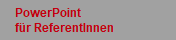 PowerPoint
f�r ReferentInnen