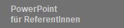 PowerPoint
f�r ReferentInnen